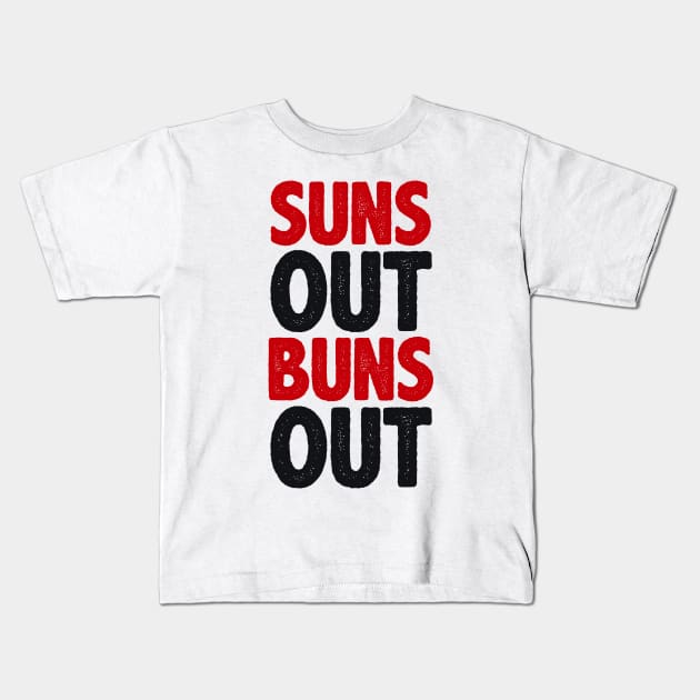 Suns Out Buns Out Kids T-Shirt by radquoteshirts